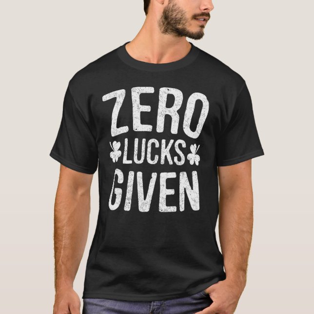 Zero Lucks Given St Patrick's Day Drinking T-Shirt (Front)