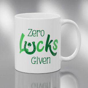 Zero Lucks Given St Patricks Day Slogan Coffee Mug