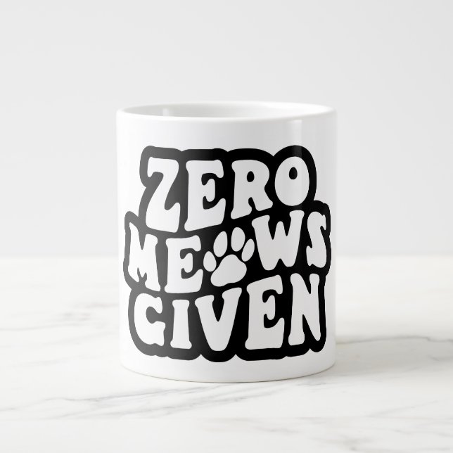 Zero Meows Given Funny Cat Quotes Mug (Front)