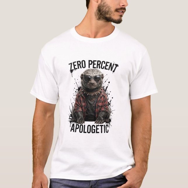Zero Percent Apologetic Funny Honey Badger T-Shirt (Front)