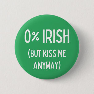 Zero Percent Irish But Kiss Me Anyway 2 Inch Round Button