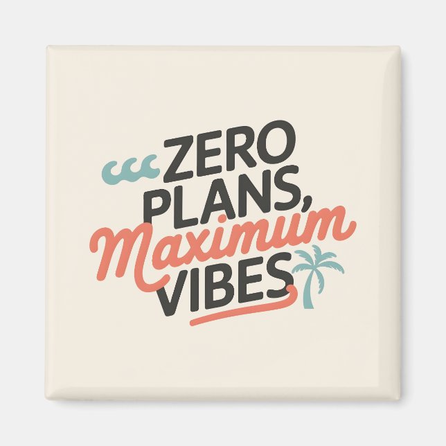 Zero Plans, Maximum Vibes Magnet (Front)
