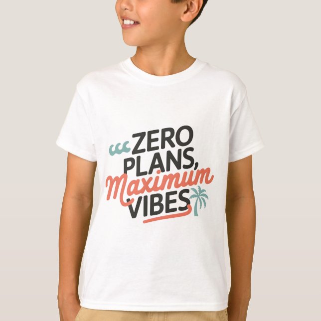 Zero Plans, Maximum Vibes T-Shirt (Front)