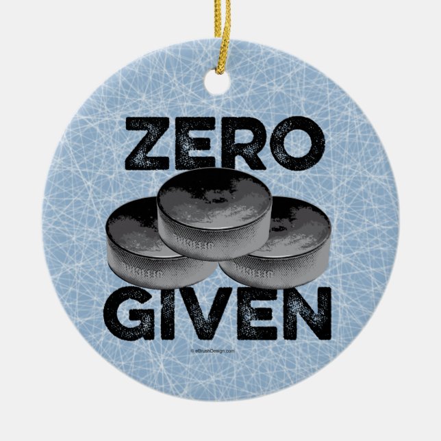 Zero Pucks Given (Hockey) Ceramic Ornament (Front)