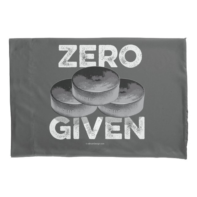 Zero Pucks Given (Hockey) Pillow Case (Front)
