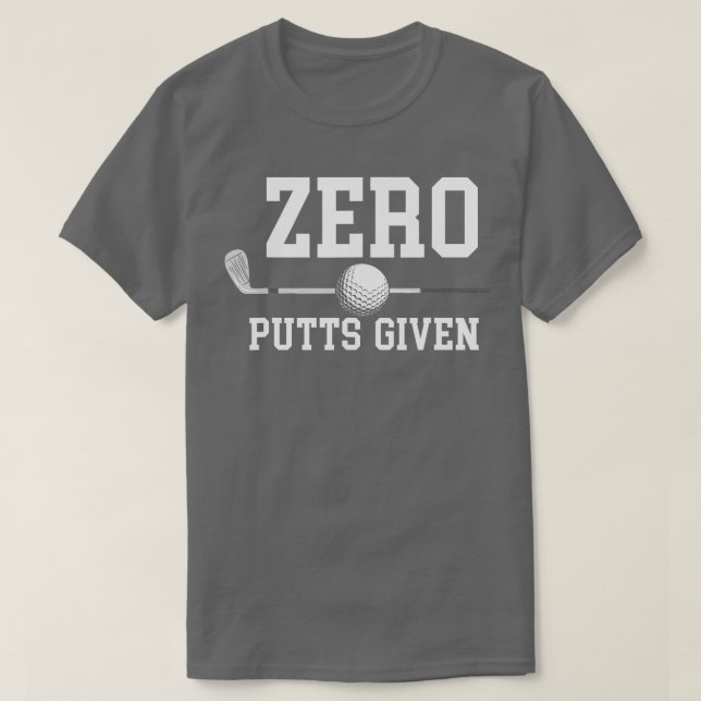 Zero Putts Given Golfer Golf Player Jokes Funny Go T-Shirt (Design Front)