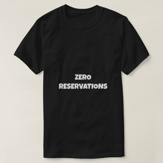 ZERO RESERVATIONS T-SHIRT (Design Front)