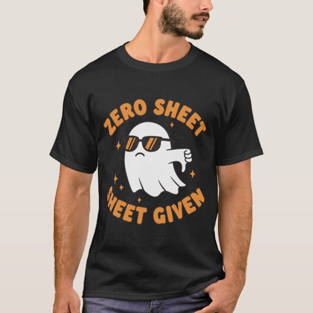 Zero Sheet Given – Funny Sarcastic Ghost T-Shirt (Front)