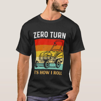 Zero Turn Its How I Roll Landscaper Gardener Lawn  T-Shirt