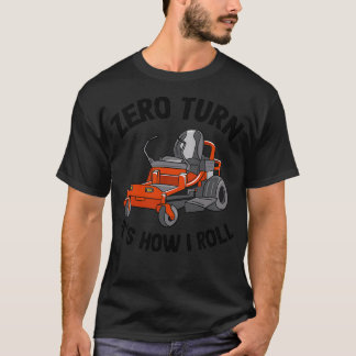 Zero Turn Itx27s How I Roll Funny Gardening Lawn C T-Shirt