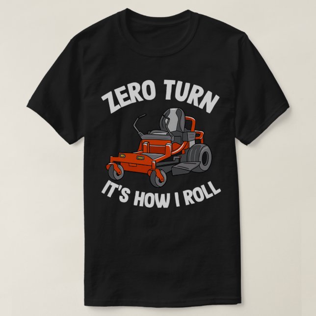 Zero Turn Itx27s How I Roll Funny Gardening Lawn C T-Shirt (Design Front)