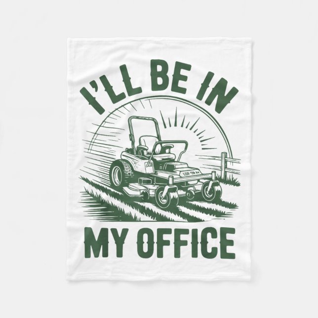 Zero-turn Lawn Mower Dad Funny I'll Be In Office M Fleece Blanket (Front)