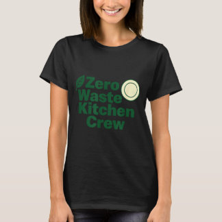 Zero Waste Kitchen Crew Sustainability Design  T-Shirt