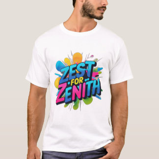 Zest for Zenith  T-Shirt