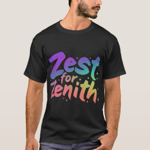 Zest for Zenith. T-Shirt