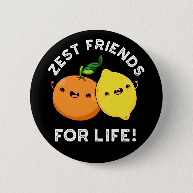Zest Friends For Life Funny Citrus Pun Dark BG 2 Inch Round Button (Front)