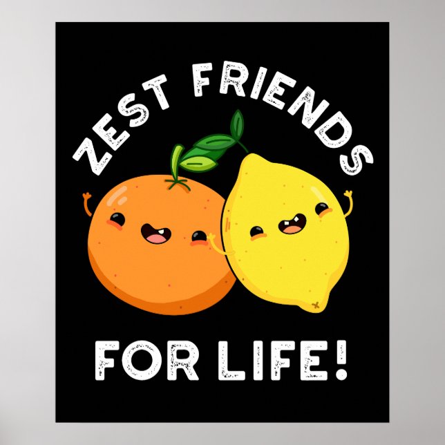 Zest Friends For Life Funny Citrus Pun Dark BG Poster (Front)