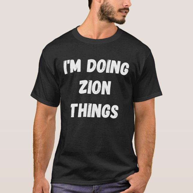 Zion  I'm Doing Zion Things T-Shirt (Front)