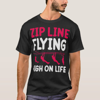zip line flying high on life TShirt 1