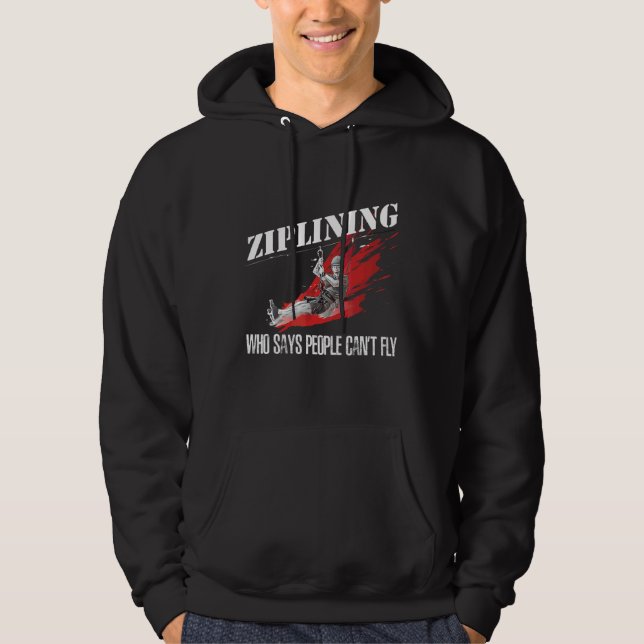 Ziplining Who Says People Can't Fly Extreme Ziplin Hoodie (Front)