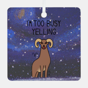 Zodiac Aries "I'm too Busy Yelling." Metal Ornament