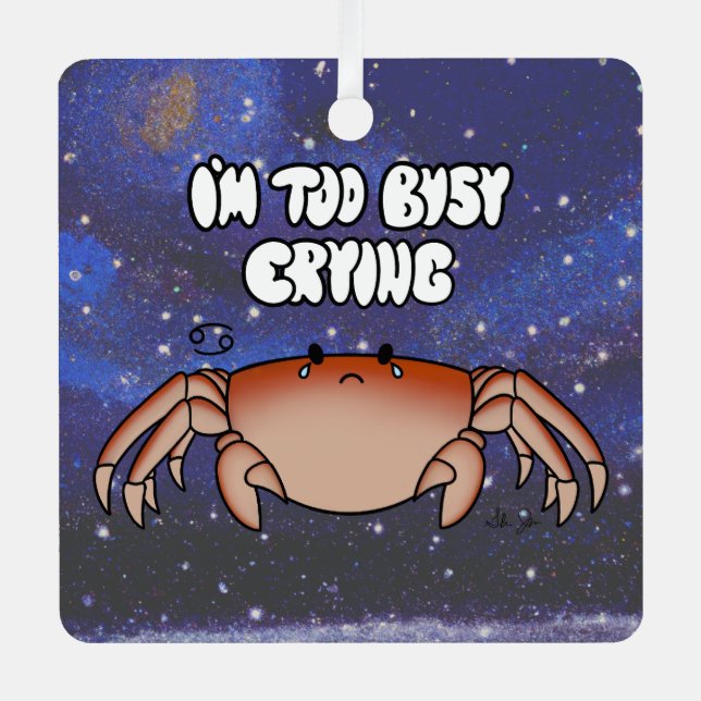 Zodiac Cancer "I'm too Busy Crying."  Metal Ornament (Front)