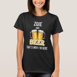 Zoie And Beer That's Why I'm Here T-Shirt
