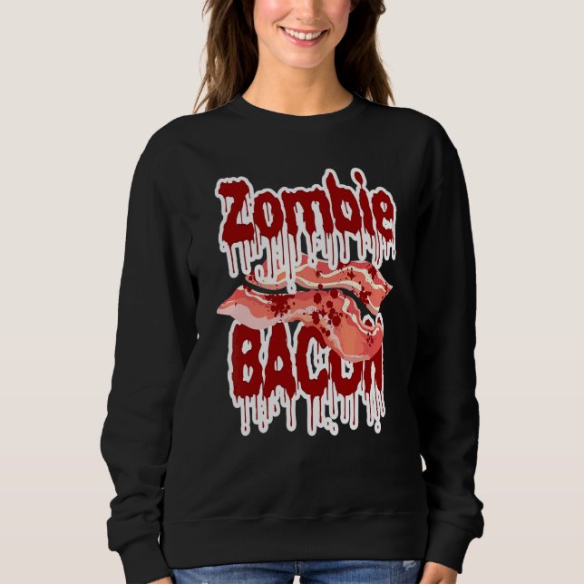 Zombie Bacon Undead Corpse Revenge Sweatshirt (Front)