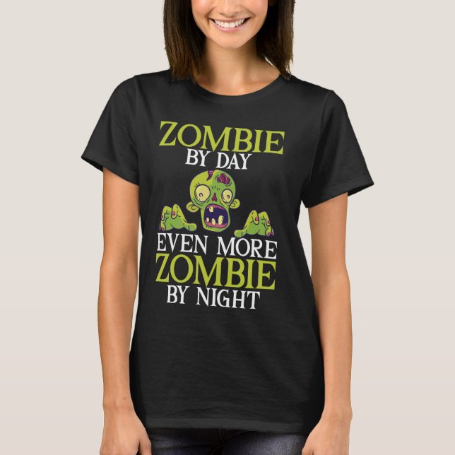 Zombie by Day Even More Zombie by Night Zombie T-Shirt (Front)