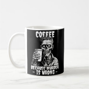Zombie Coffee because murder is wrong Coffee Mug