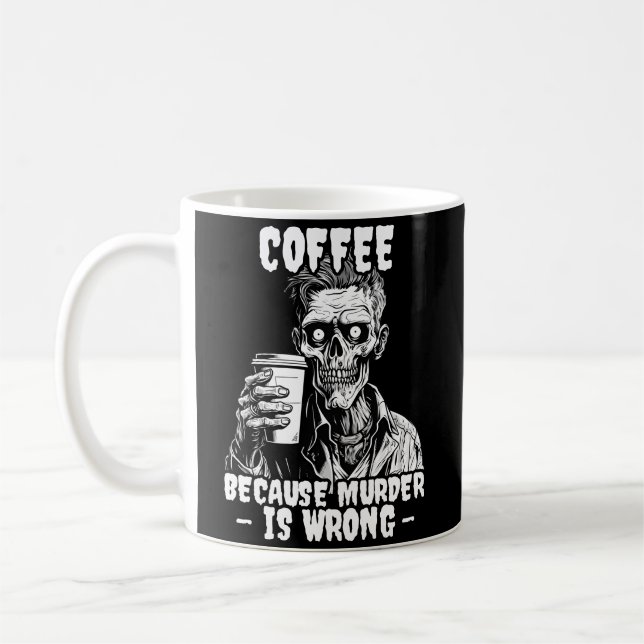 Zombie Coffee because murder is wrong Coffee Mug (Left)
