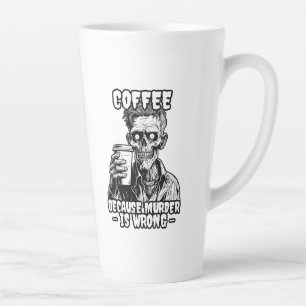 Zombie Coffee because murder is wrong Latte Mug