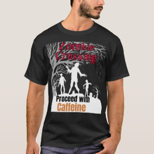 Zombie crossing, proceed with Caffeine.b T-Shirt
