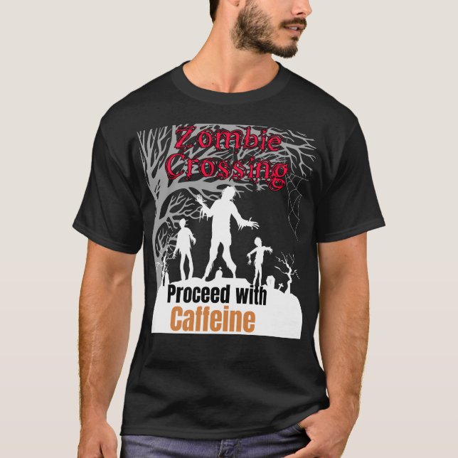 Zombie crossing, proceed with Caffeine.b T-Shirt (Front)