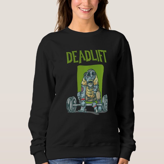 Zombie Deadlift Weight Training Exercise Workout T Sweatshirt (Front)