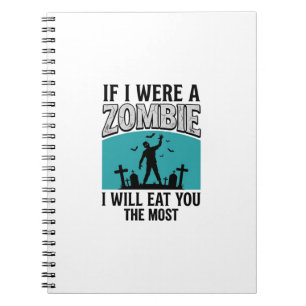 Zombie Funny If I Were A Zombie Eat You The Most_1 Notebook