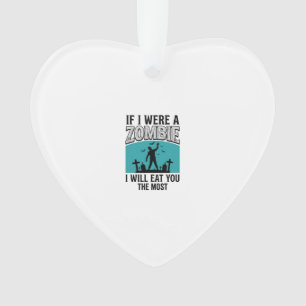 Zombie Funny If I Were A Zombie Eat You The Most_1 Ornament