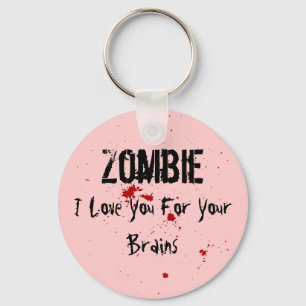 Zombie: I Love You For Your Brains Keychain