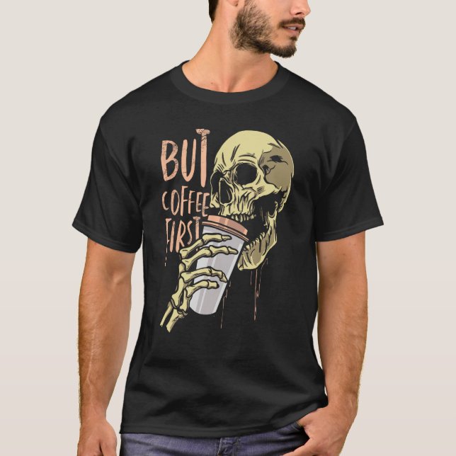 Zombie skull but coffee first Funny Halloween Desi T-Shirt (Front)