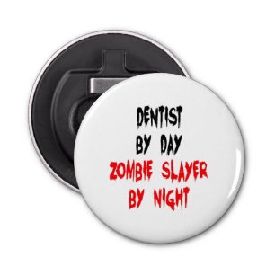 Zombie Slayer Dentist Bottle Opener