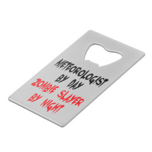 Zombie Slayer Meteorologist Credit Card Bottle Opener