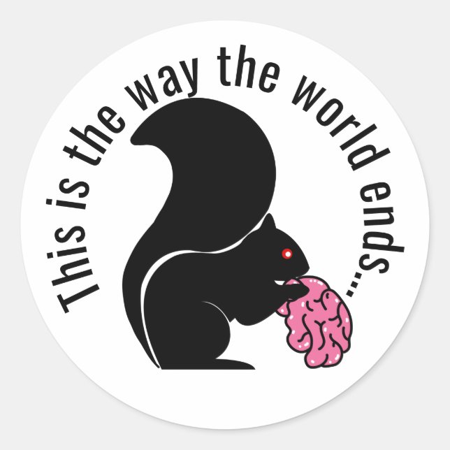 Zombie Squirrel, This is the way the world ends Classic Round Sticker (Front)