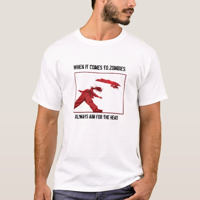 Zombies... Aim for the head! T-Shirt (Front)