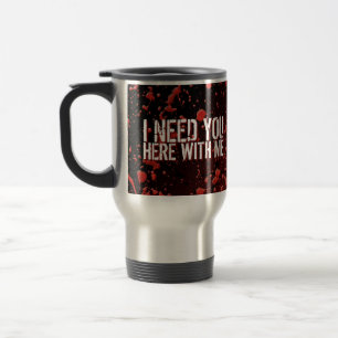 Zombies Apocalypse Humour I Need You Travel Mug