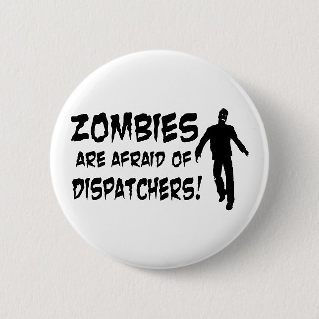 Zombies Are Afraid Of Dispatchers 2 Inch Round Button (Front)