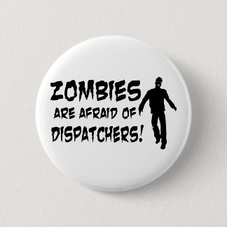 Zombies Are Afraid Of Dispatchers 2 Inch Round Button