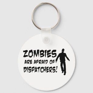 Zombies Are Afraid Of Dispatchers Keychain