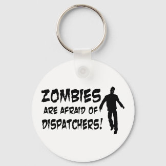 Zombies Are Afraid Of Dispatchers Keychain
