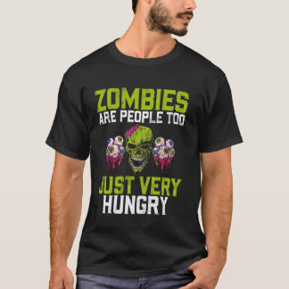 Zombies Are People Too Just Very Hungry Zombie T-Shirt