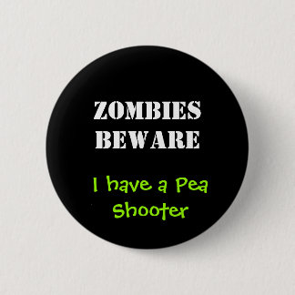 ZOMBIES BEWARE, I have a Pea Shooter 2 Inch Round Button